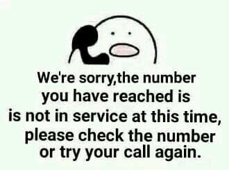we're sorry, the number you have reached is not in service at this time, please check the number or try your call again.