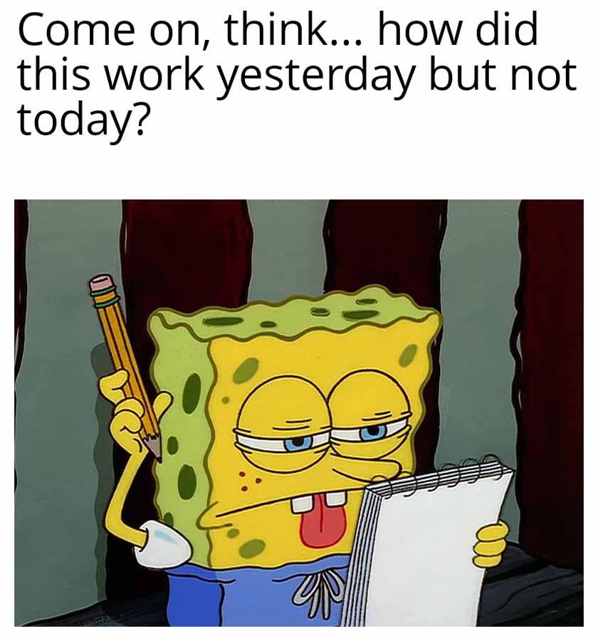 It Worked Yesterday Syndrome
