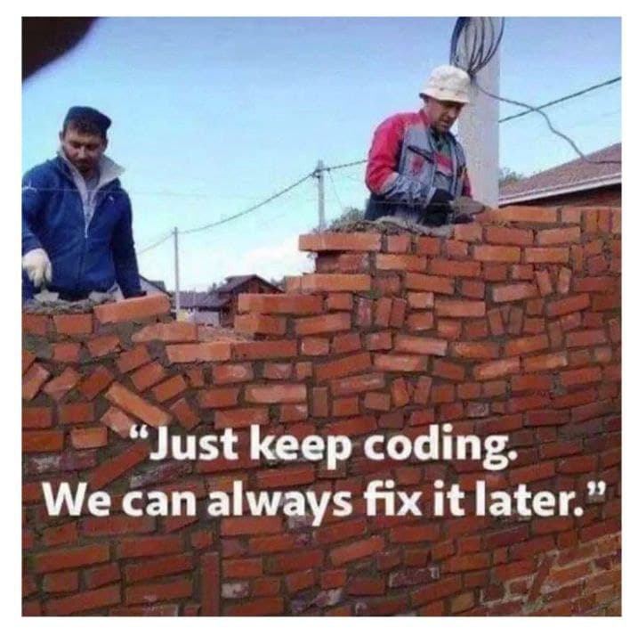 Just Keep Coding, We'll Fix It Later