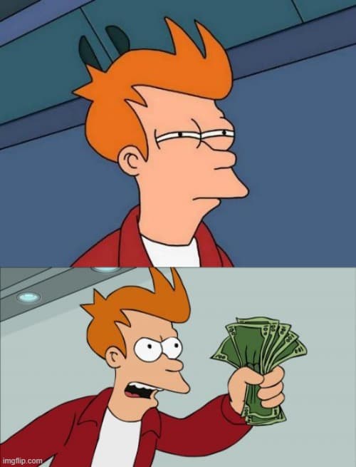 Fry confused then shut up and take my money