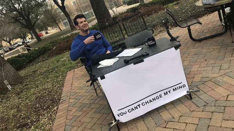 You can't change my mind